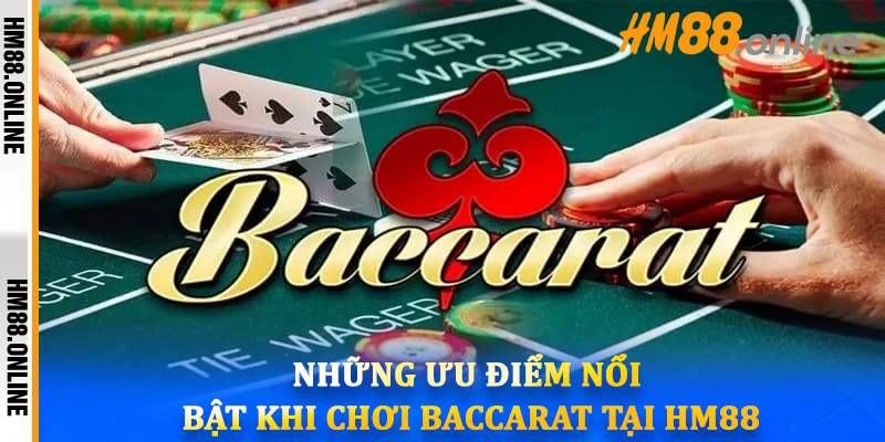 Những ưu điểm nổi bật khi chơi Baccarat tại HM88