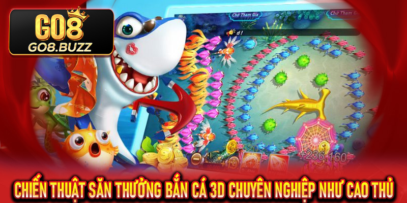 Chiến thuật săn thưởng bắn cá 3D chuyên nghiệp như cao thủ