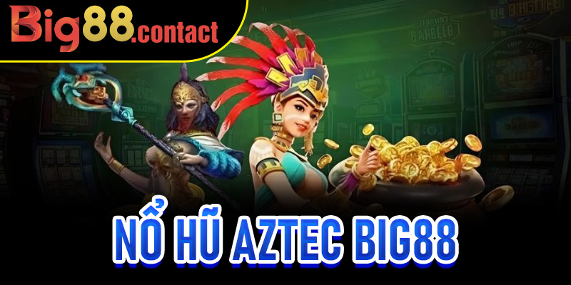 Nổ Hũ Aztec Big88