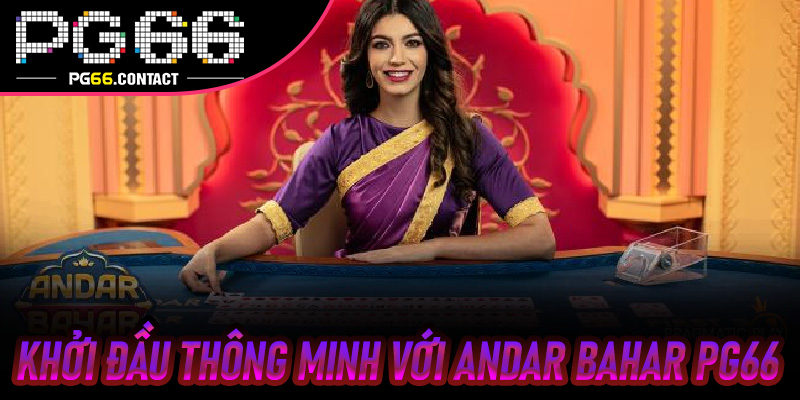 Khởi Đầu Thông Minh Với Andar Bahar Pg66