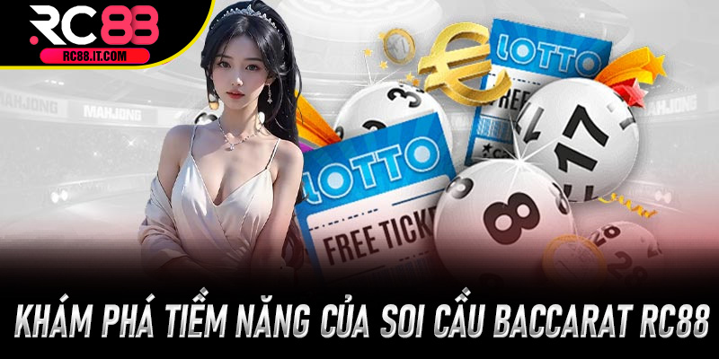 Khám phá tiềm năng của Soi Cầu Baccarat Rc88