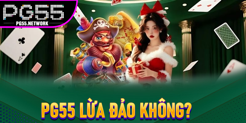 PG55 lừa đảo không?